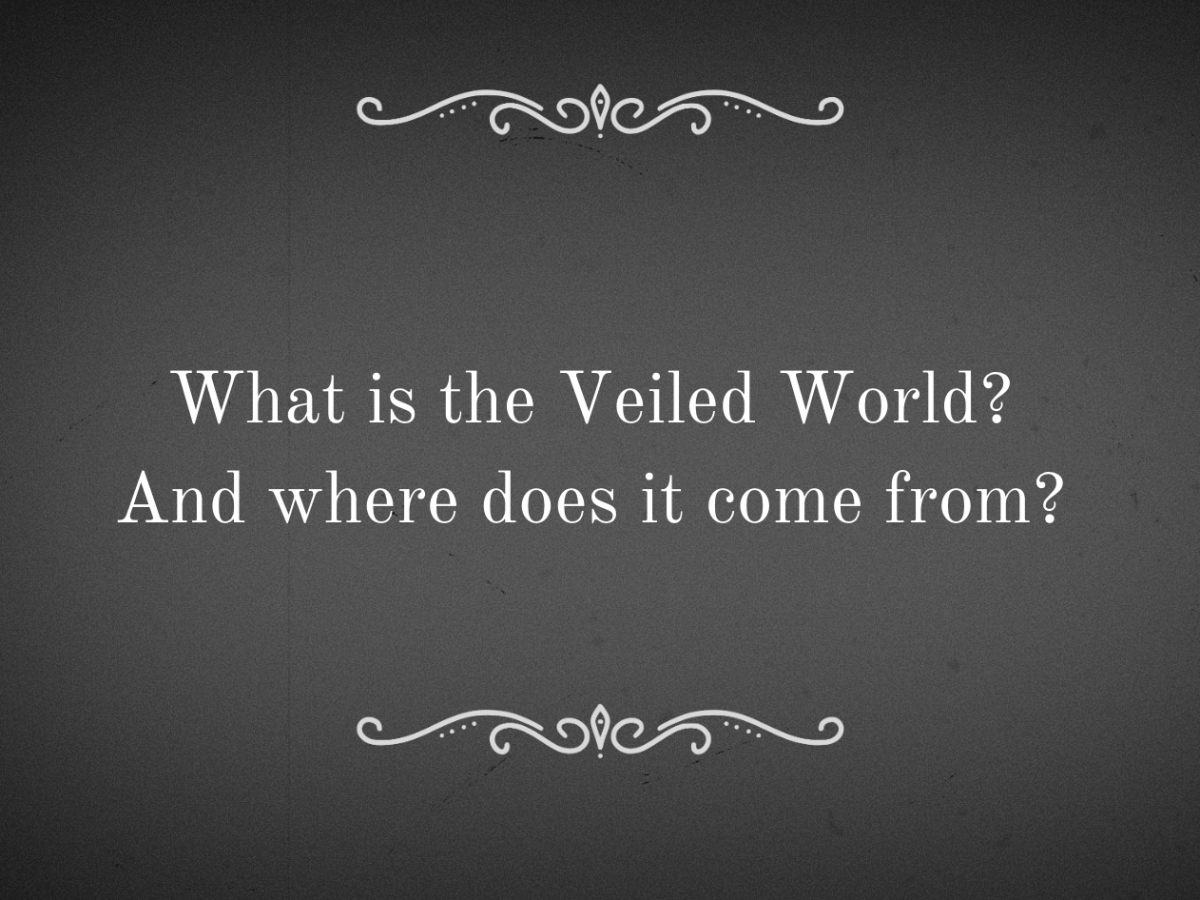 Exploring the Secrets of the Veiled&nbsp;World
